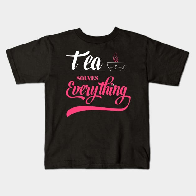 Tea Solves Everything Kids T-Shirt by SbeenShirts